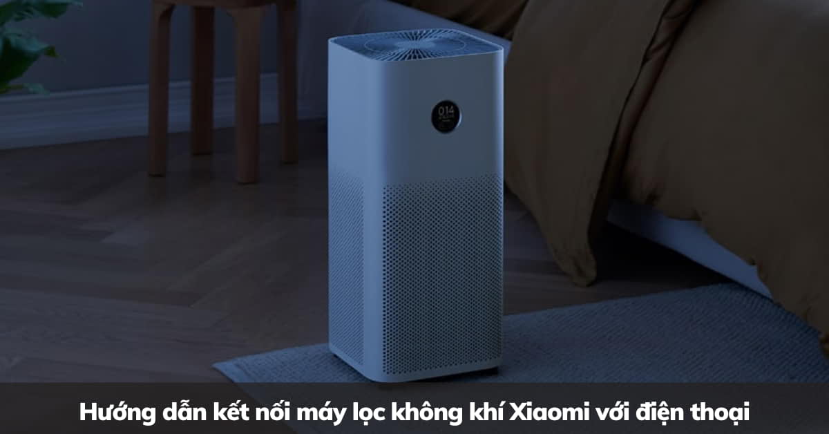 Kết nối máy lọc không khí Xiaomi với Smartphone điều khiển dễ dàng