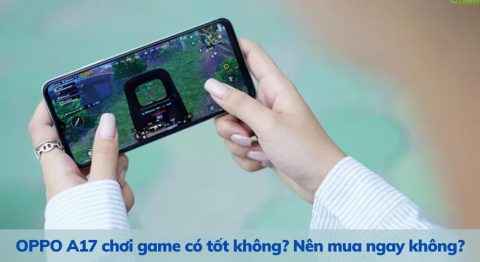 OPPO A17 chơi game có tốt không