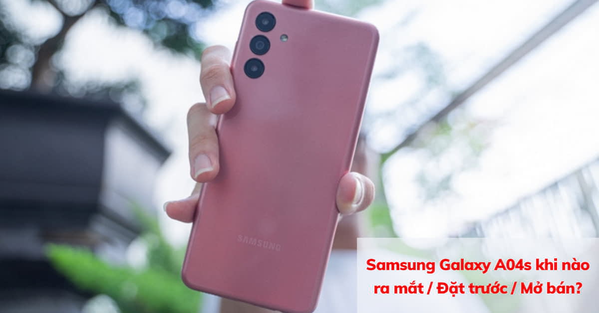 Samsung Galaxy A04s khi nào ra mắt? Bao giờ mở bán tại Việt Nam?