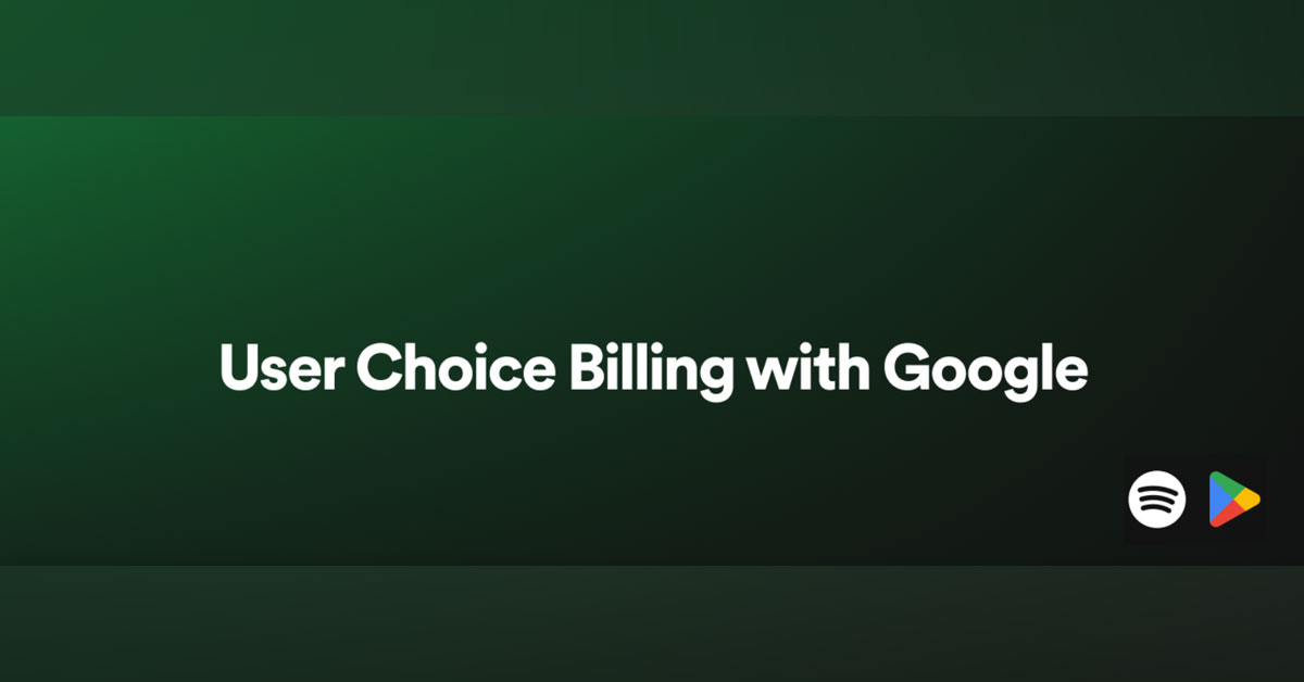 Người dùng Spotify trên Android đã có thể thanh toán qua cổng User Choice Billing