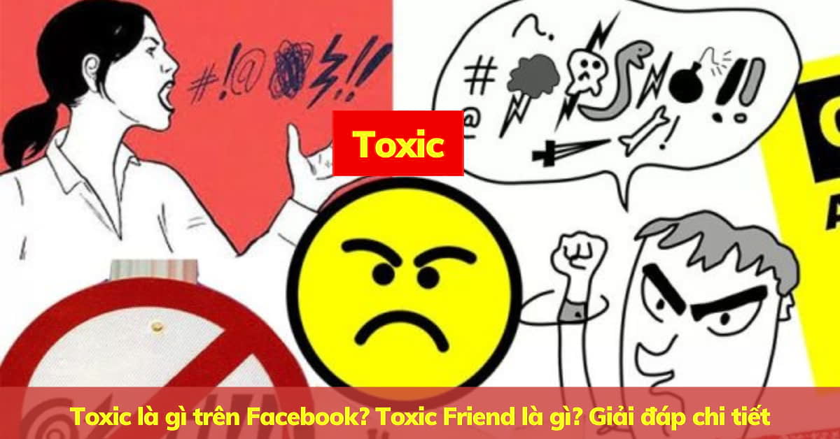 Toxic là gì trên Facebook? Người Toxic biểu hiện như thế nào?