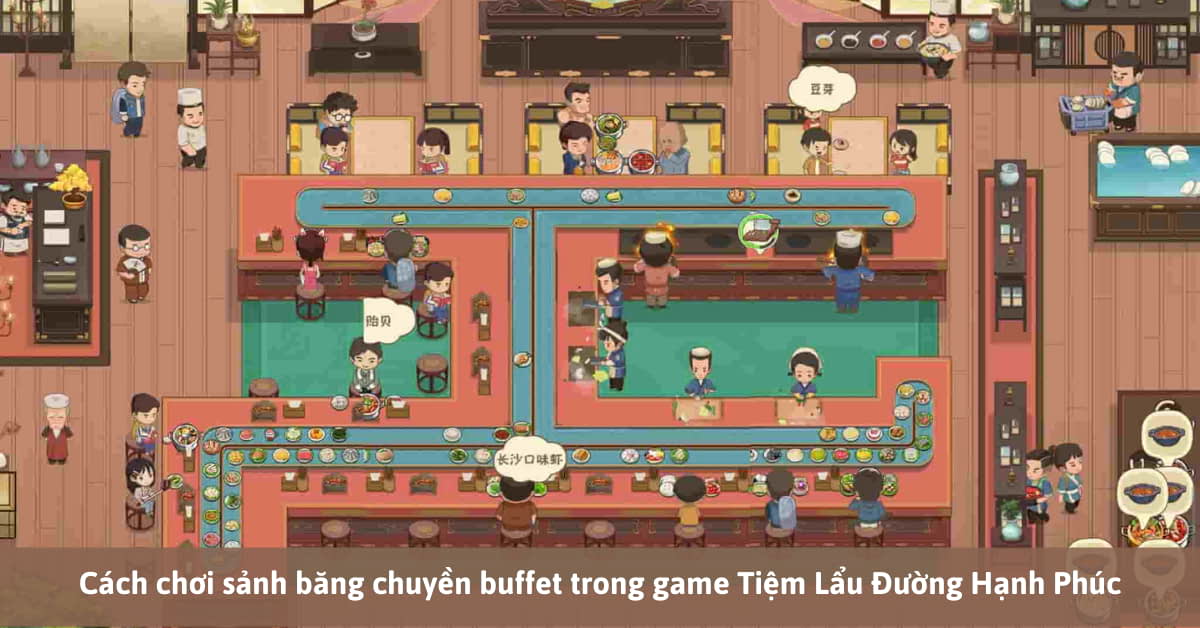 Cách chơi sảnh băng chuyền buffet trong game Tiệm Lẩu Đường Hạnh Phúc