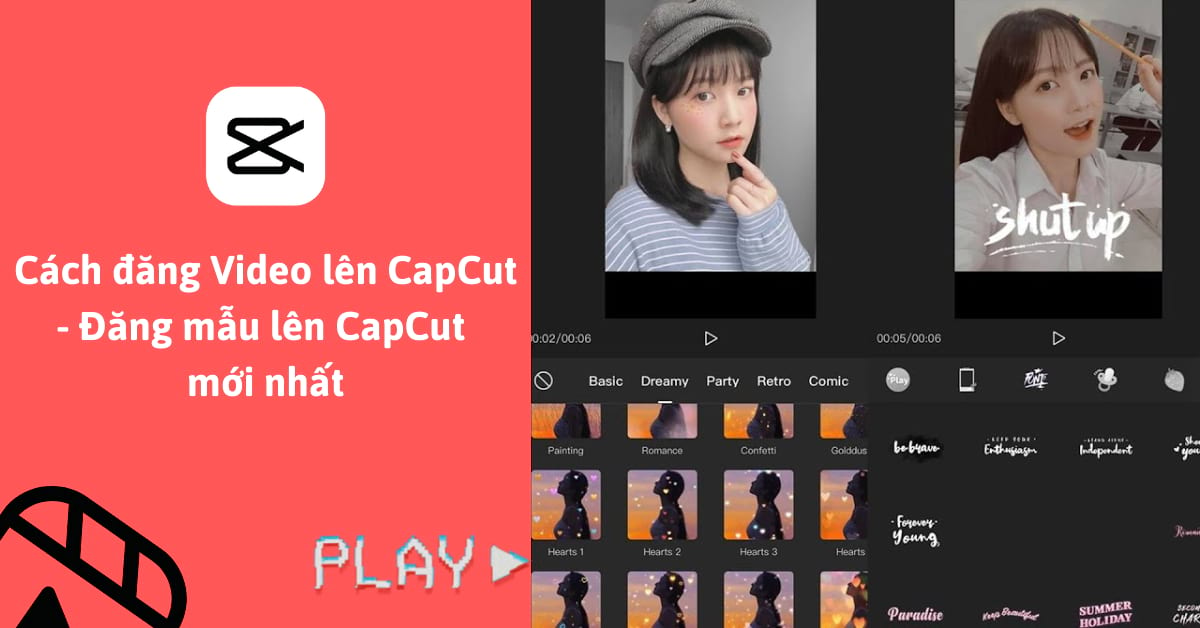 Cách đăng Video lên CapCut để tạo Video cá nhân dễ dàng