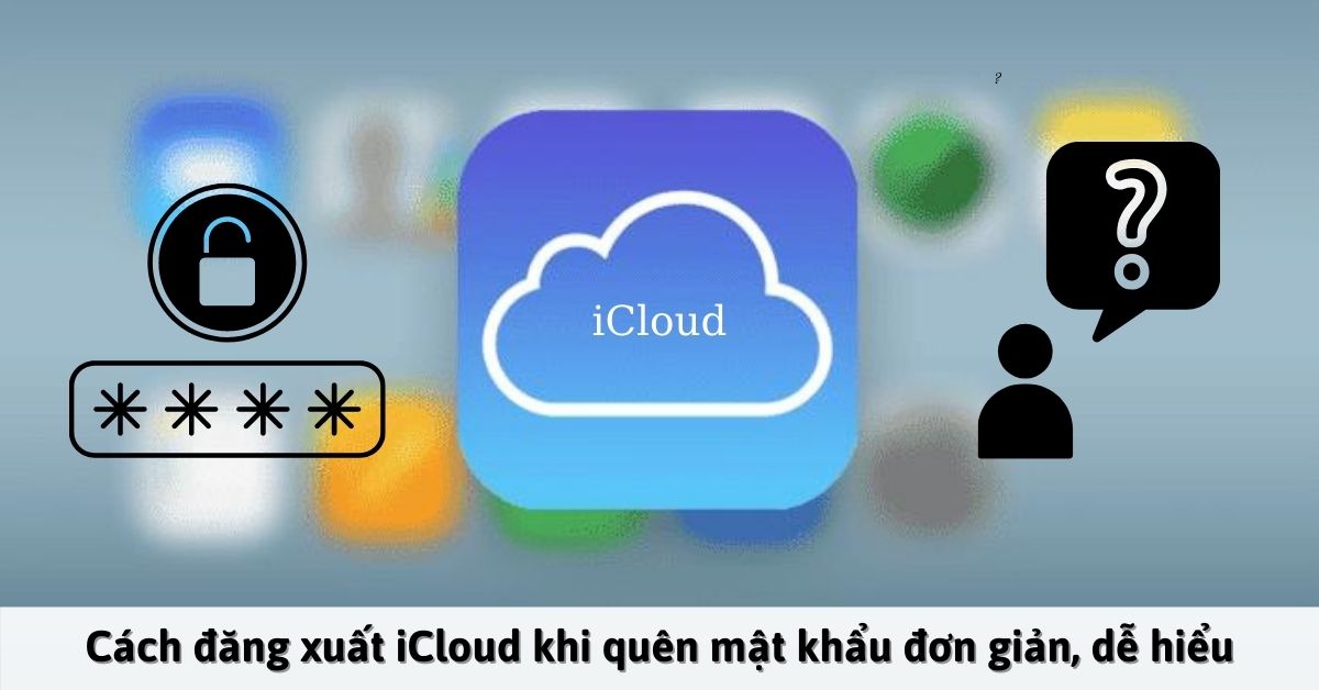 cách đăng xuất iCloud khi quên mật khẩu