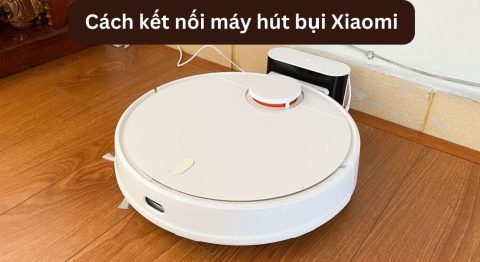 Cách kết nối robot hút bụi Xiaomi với Mi Home điều khiển dễ dàng cách kết nối máy hút bụi Xiaomi