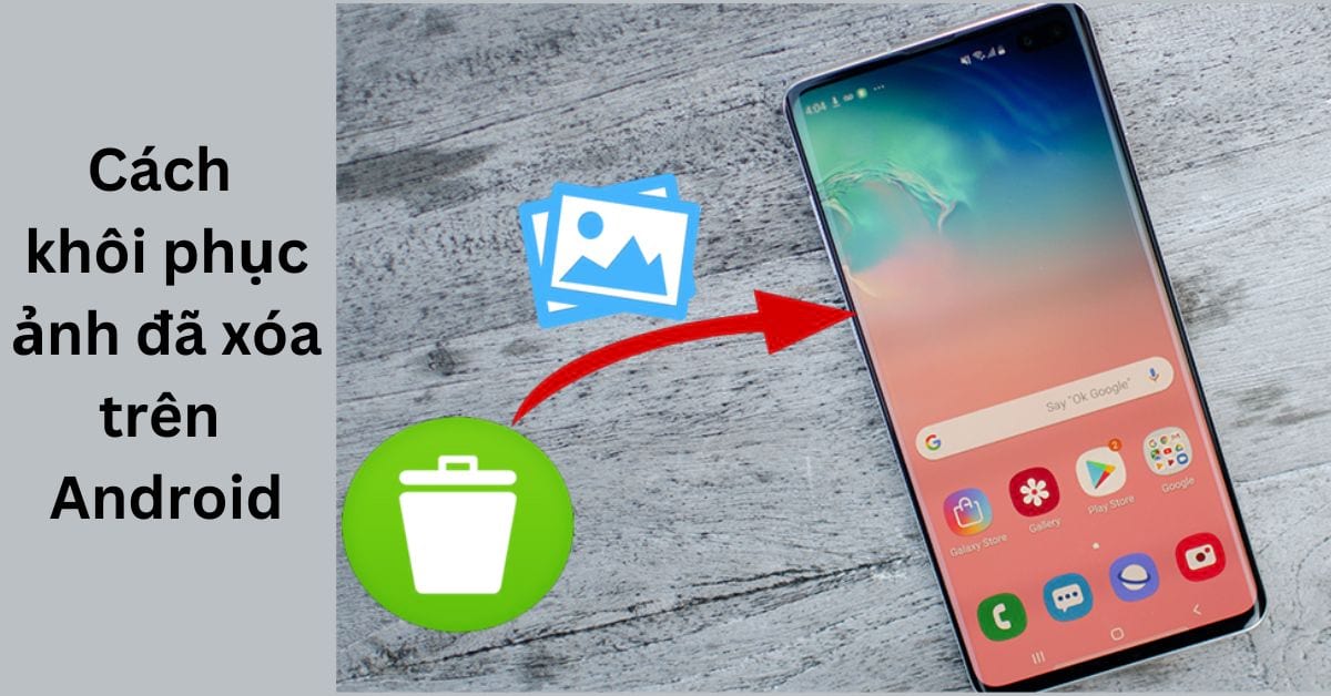 Cách khôi phục ảnh đã xóa trên Android