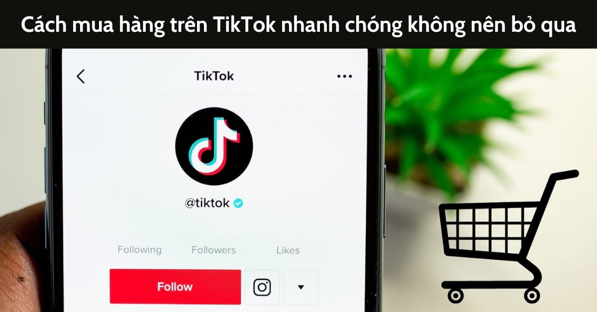 Hướng dẫn mua hàng trên TikTok đơn giản cho người mới