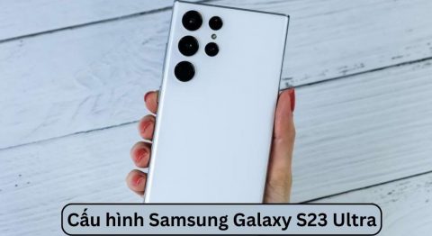 cấu hình Samsung Galaxy S23 Ultra