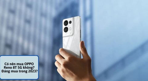 có nên mua OPPO Reno 8T 5G