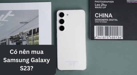 Giải đáp thắc mắc có nên mua điện thoại Samsung Galaxy S23 hay không? Có nên mua Samsung Galaxy S23