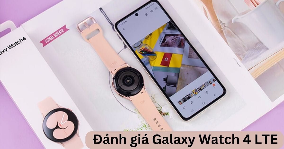 Đánh giá Galaxy Watch 4 LTE chi tiết: Khen chê rõ ràng