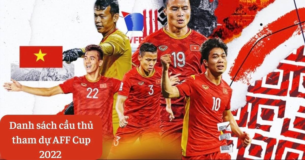 Danh sách cầu thủ tham dự AFF Cup 2022 giải vô địch bóng đá Đông Nam Á