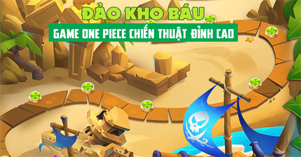 Đảo Kho Báu – Game chiến thuật thẻ bài chinh phục kho báu One Piece