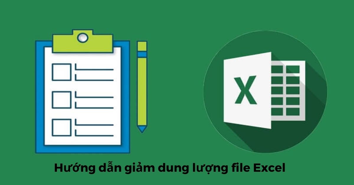 Các bước nén file Excel để giảm dung lượng?
