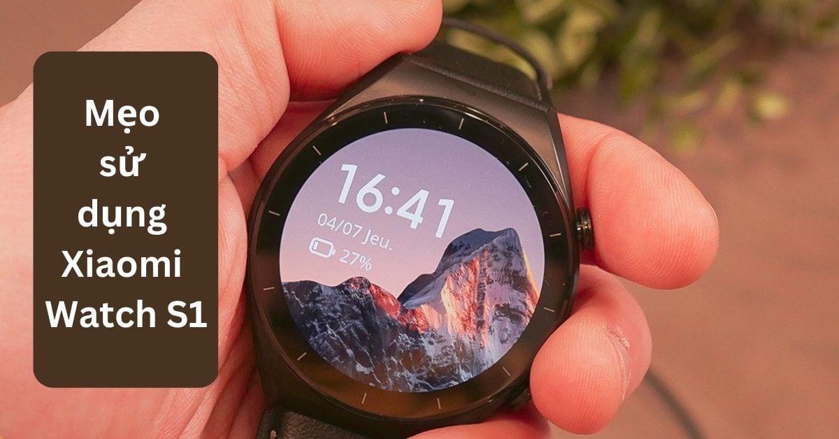 Chia sẻ cách sử dụng Xiaomi Watch S1 theo dõi sức khỏe hiệu quả