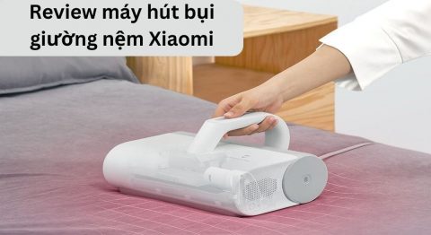 review máy hút bụi giường nệm Xiaomi