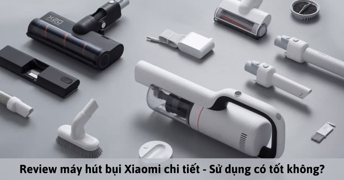 Đánh giá máy hút bụi Xiaomi sau thời gian sử dụng – Có nên mua?