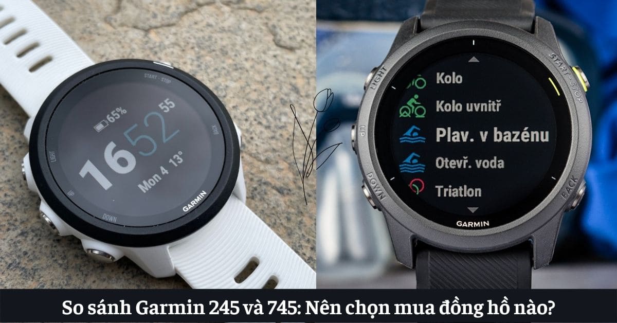 So sánh Garmin 245 và 745: Nên chọn mua đồng hồ nào?
