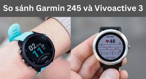 So sánh Garmin 245 và Vivoactive 3: Nên mua dòng nào? So sánh Garmin 245 và Vivoactive 3