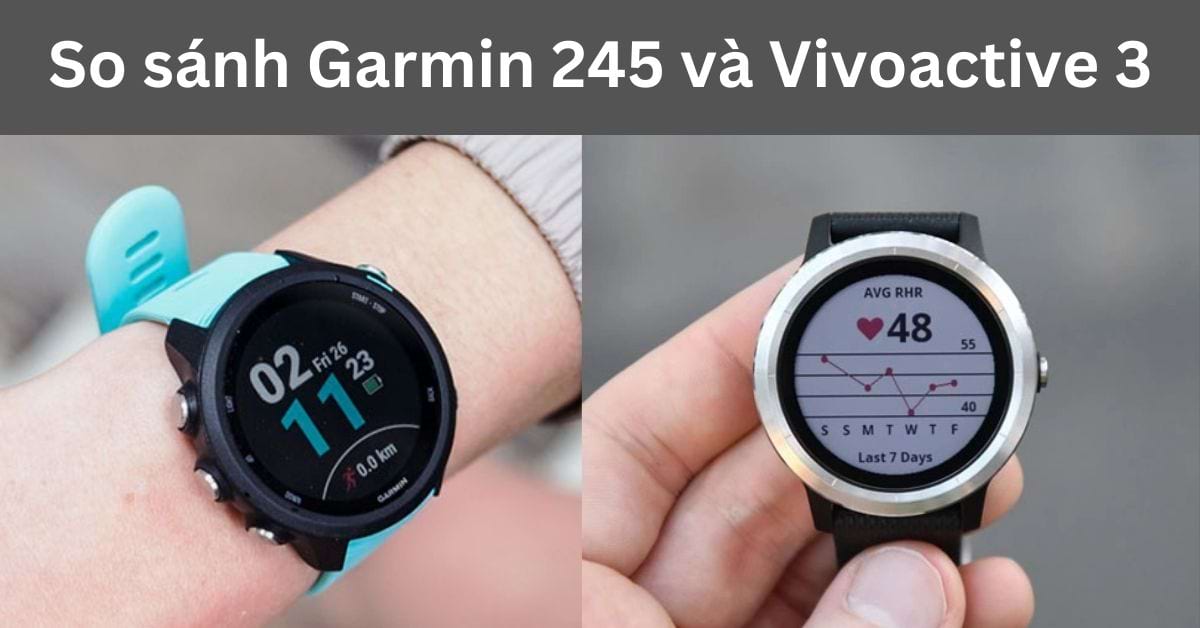 So sánh Garmin 245 và Vivoactive 3: Nên mua dòng nào?