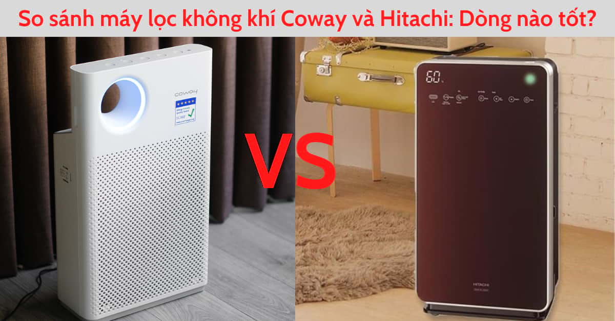 So sánh máy lọc không khí Coway và Hitachi: Mua hãng nào?