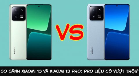 So sánh Xiaomi 13 và Xiaomi 13 Pro