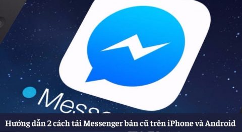 Hướng dẫn 2 cách tải Messenger phiên bản cũ trên iPhone và Android nhanh nhất