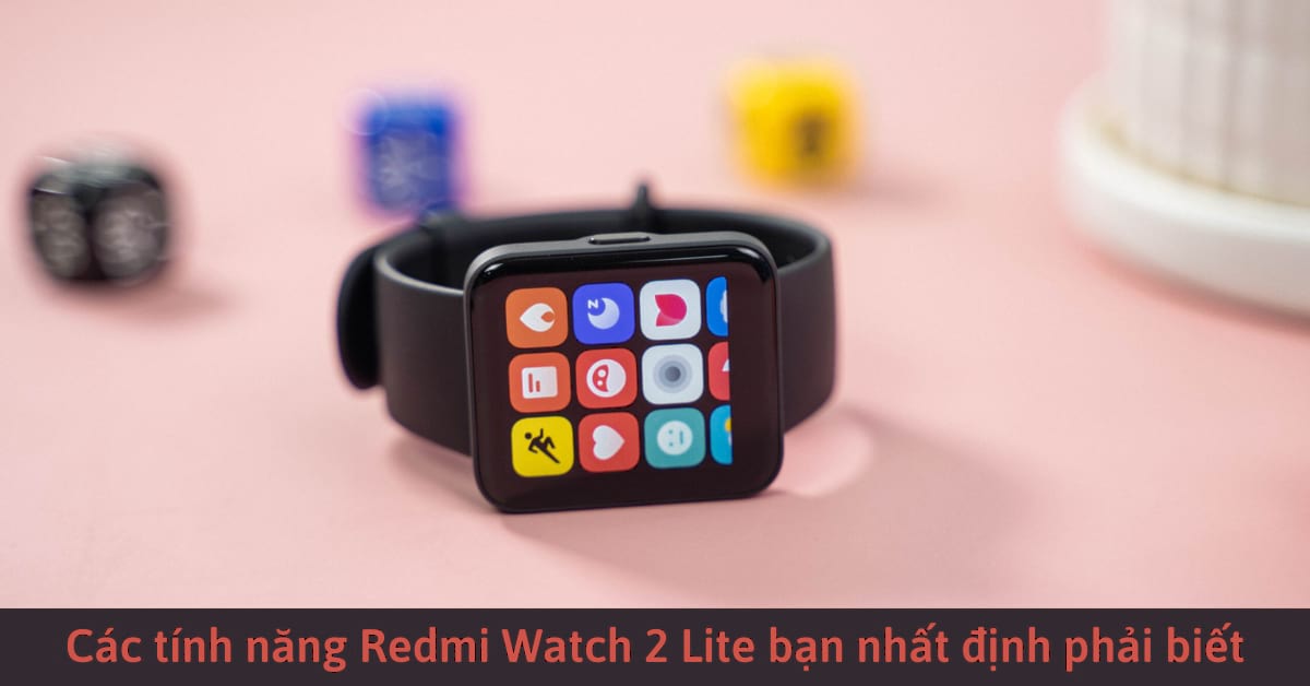 Tính năng nổi bật trên Redmi Watch 2 Lite đáng tiền nhất