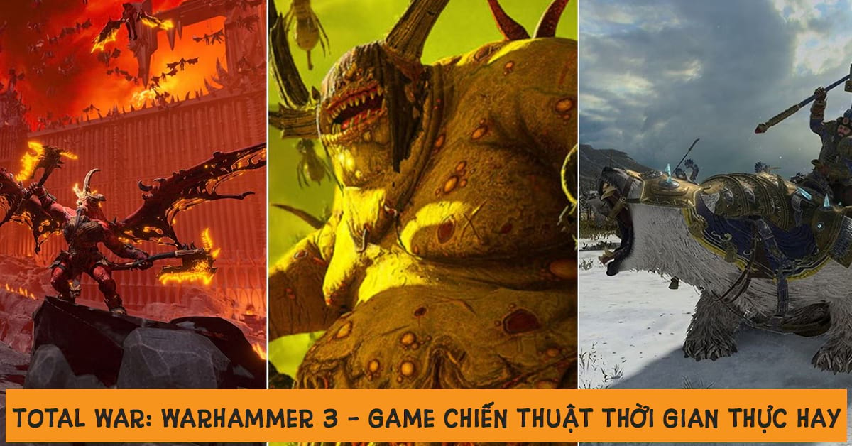 Total War: Warhammer 3 – Đỉnh cao game chiến thuật thời gian thực