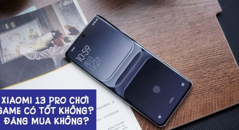 Xiaomi 13 Pro chơi game có tốt không