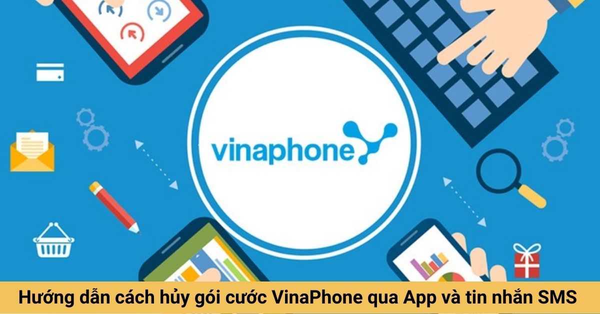 Hướng dẫn cách hủy gói cước VinaPhone qua App và tin nhắn SMS