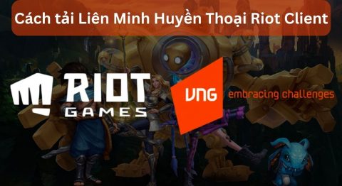 Cách tải và cài đặt Liên Minh Huyền Thoại chính thức từ máy chủ Riot Client Cách tải Liên Minh Huyền Thoại Riot Client