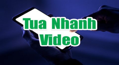 Cách tua nhanh video