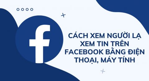 cách xem người lạ xem tin trên facebook