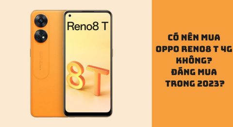 Có nên mua OPPO Reno8 T 4G