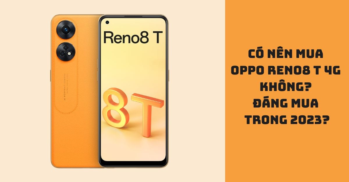 Tìm hiểu điều gì khiến điện thoại OPPO Reno8 T 4G dáng mua trong năm 2023