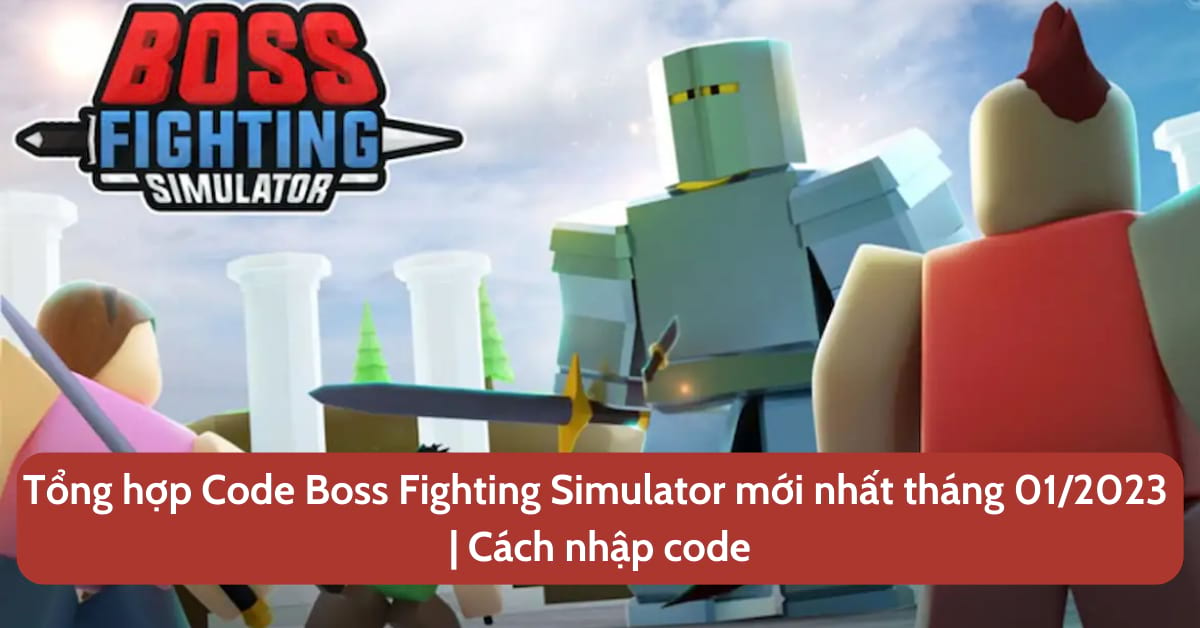 Tổng hợp Code Boss Fighting Simulator mới nhất tháng 01/2023 | Cách nhập code