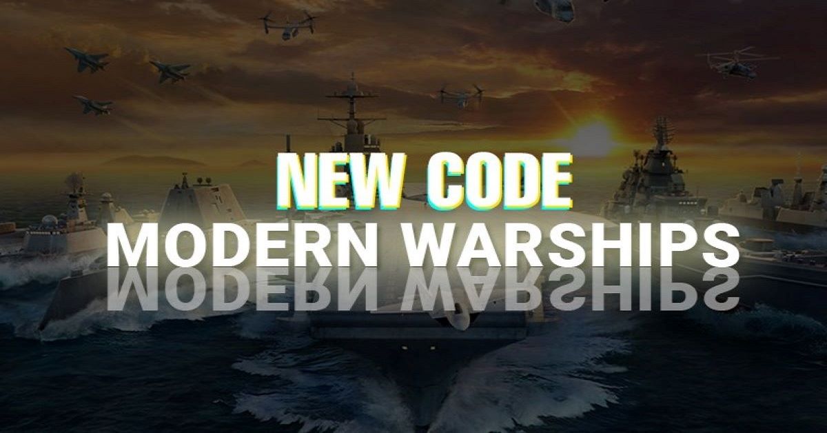 Code game Modern Warships mới nhất miễn phí – Hướng dẫn nhập code chi tiết