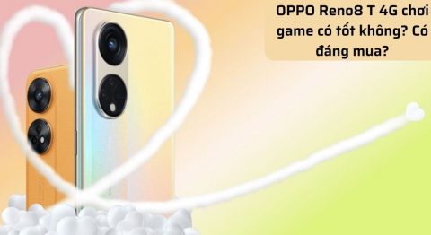 OPPO Reno8 T 4G chơi game có tốt không