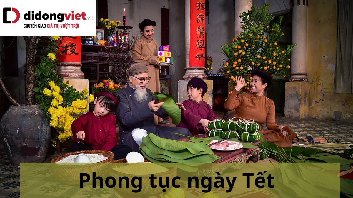 Tổng hợp 17 các phong tục ngày Tết cổ truyền thiêng liêng của Việt Nam