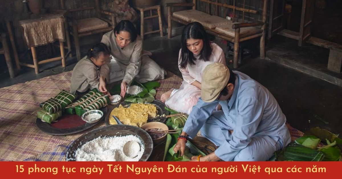 Tổng hợp 15 các phong tục ngày Tết cổ truyền thiêng liêng của Việt Nam