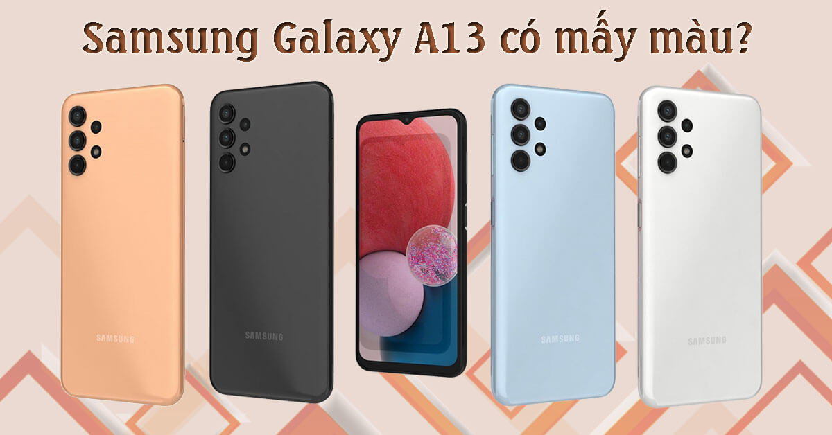 Samsung Galaxy A13 có mấy màu? Nên chọn màu nào phù hợp?