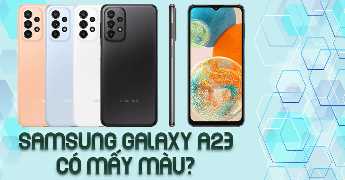 Samsung Galaxy A23 có mấy màu? Nên chọn màu nào phù hợp?