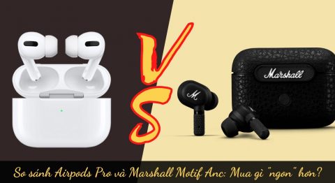 so sánh AirPods Pro và Marshall Motif ANC