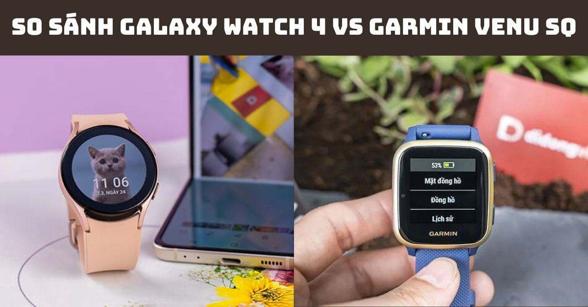 So sánh Galaxy Watch 4 vs Garmin Venu SQ chi tiết nhất