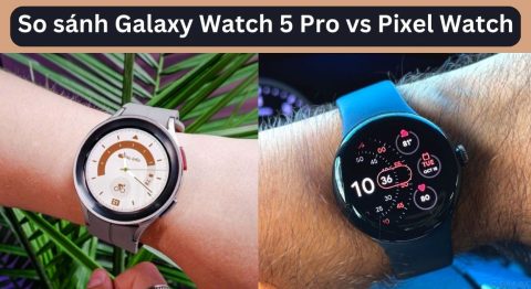 so sánh Galaxy Watch 5 Pro vs Pixel