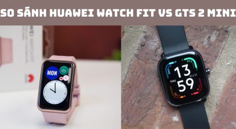 So sánh Huawei Watch Fit vs GTS 2 mini