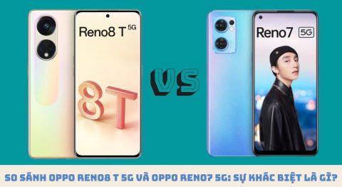 So sánh OPPO Reno8 T 5G và OPPO Reno7 5G