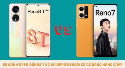 So sánh OPPO Reno8 T 5G và OPPO Reno7