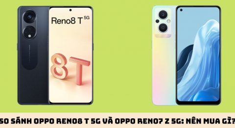 So sánh OPPO Reno8 T 5G và OPPO Reno7 Z 5G